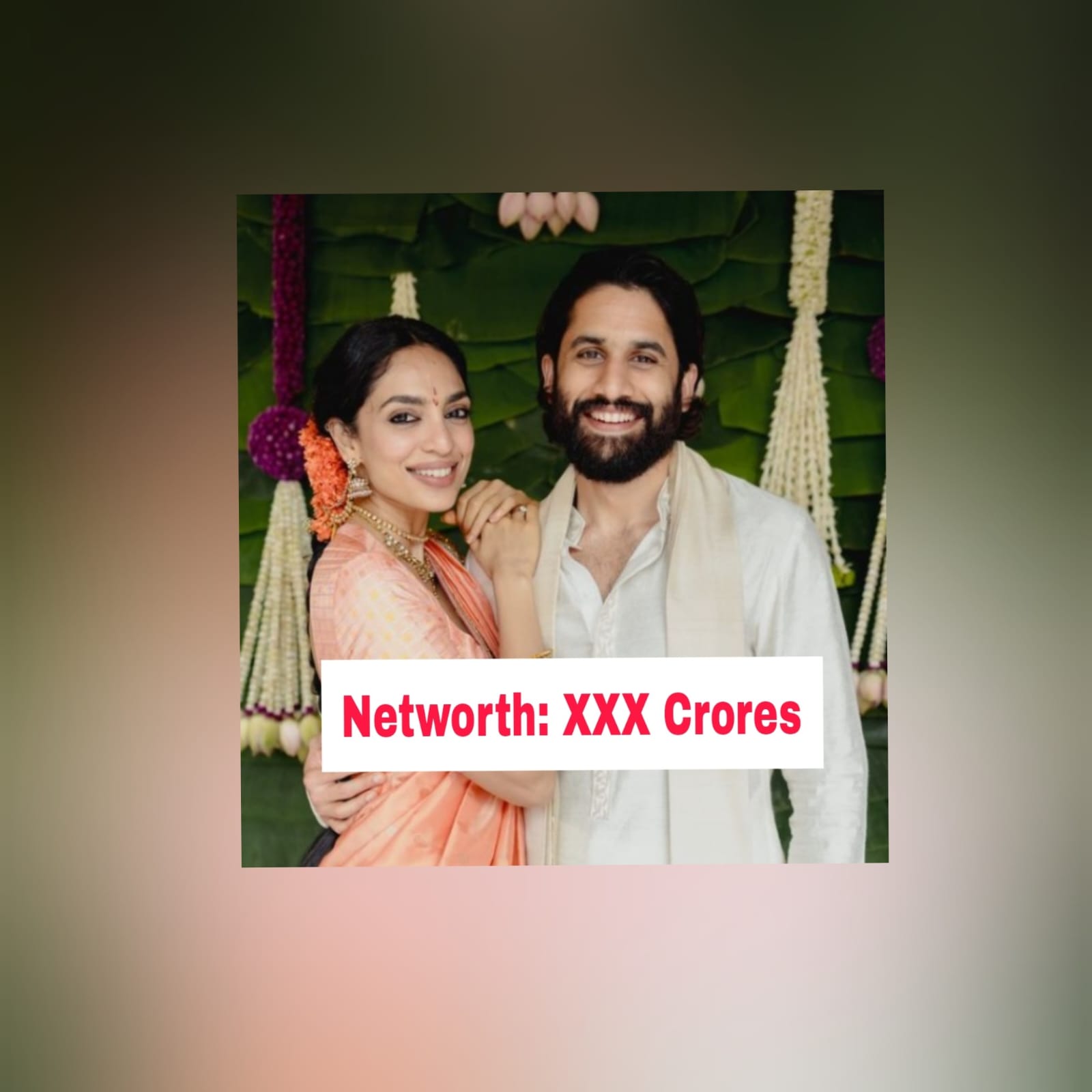 Naga Chaitanya and Sobhita Dhulipala Networth